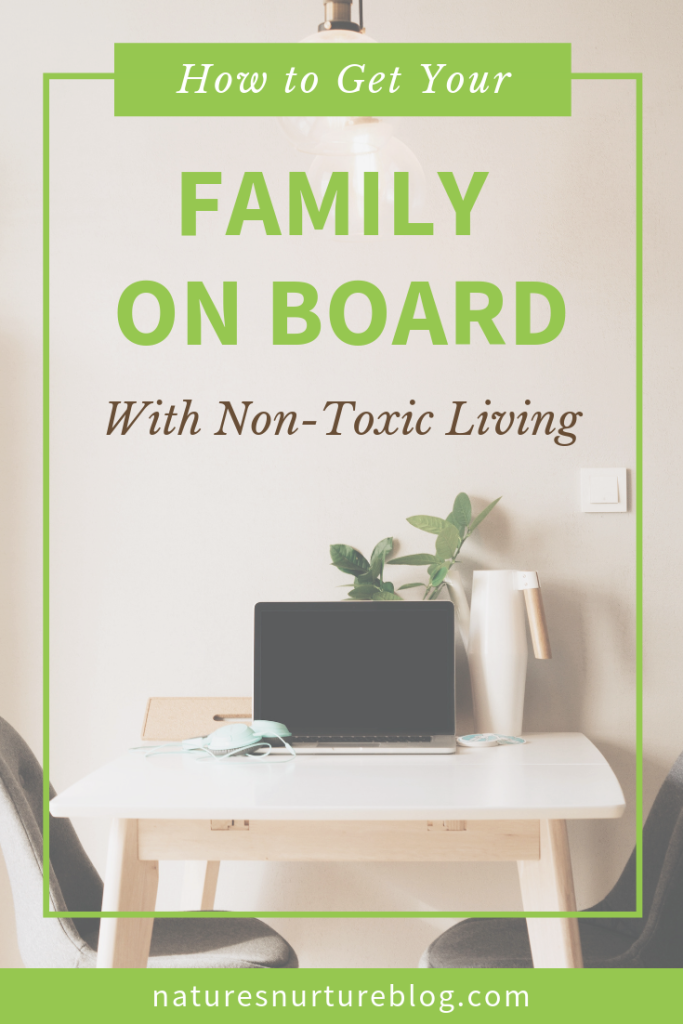 Non-toxic living just makes plain sense to you. But your husband? Or roommates? Not so much. Learn how to get your family on board with these 5 simple tips!