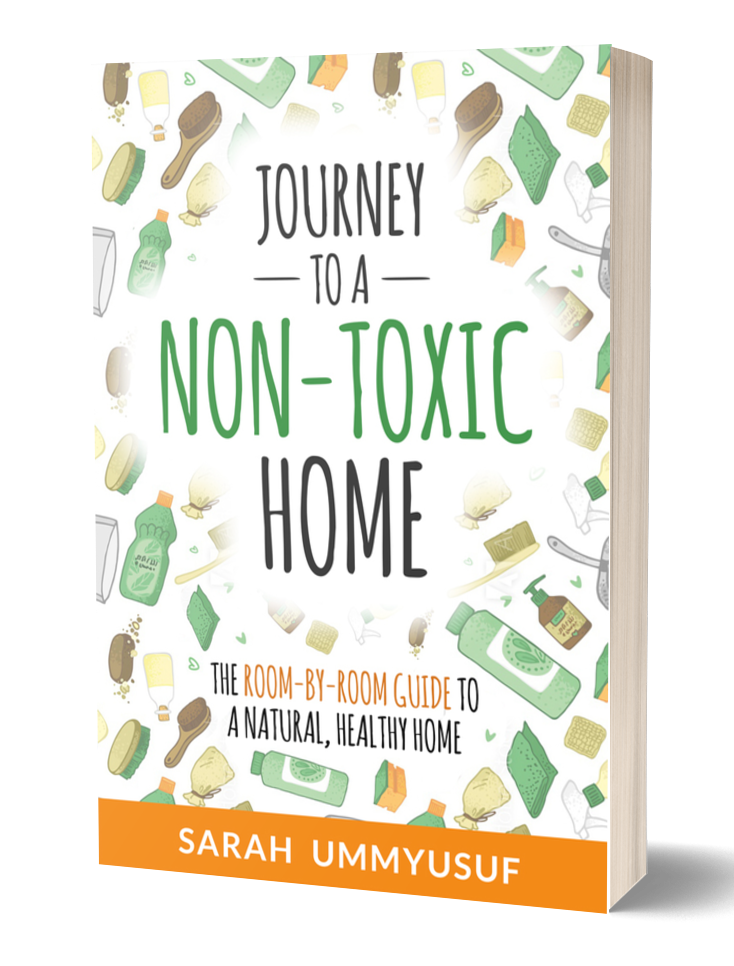 Journey to a Non-Toxic Home by Sarah UmmYusuf